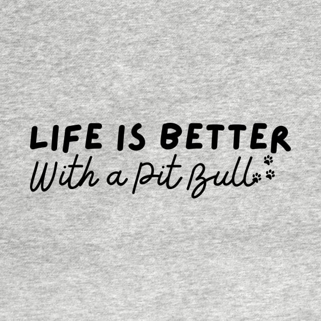 Life Is Better With A Pit Bull by LAASTORE